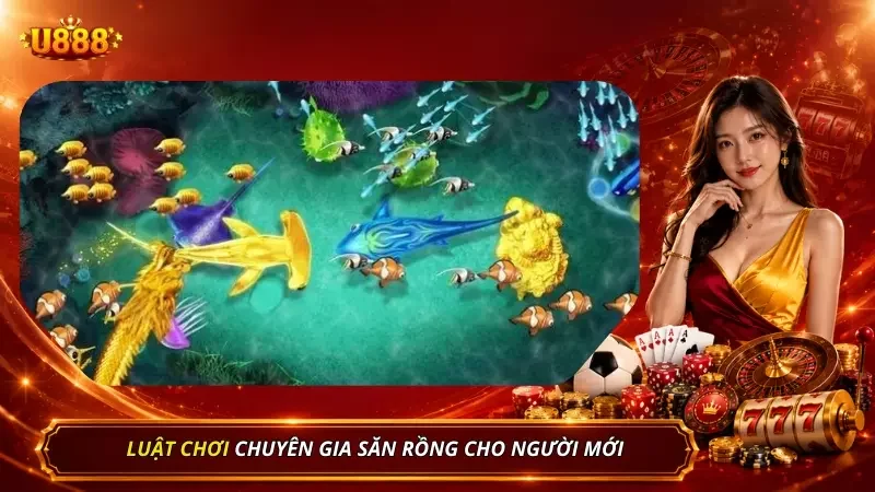 Những luật chơi game săn rồng tân binh cần thuộc