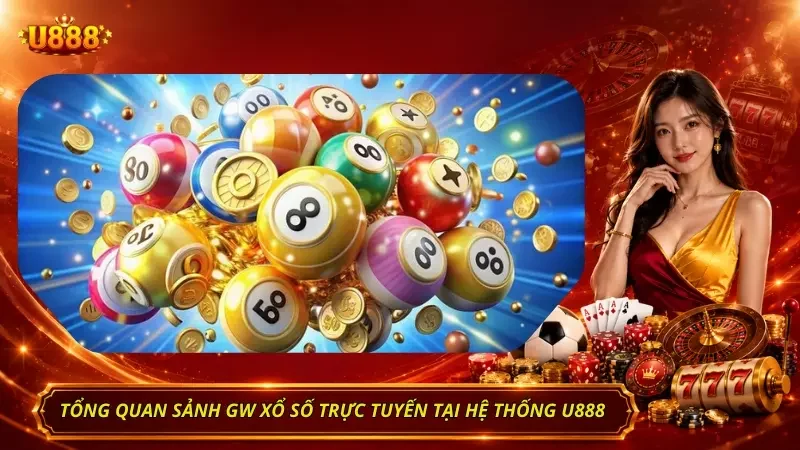Sơ lược thông tin liên quan đến sảnh GW xổ số