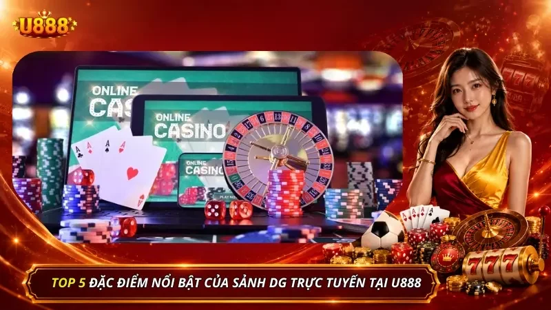 Những đặc điểm làm nên vị thế của sảnh cược trực tuyến hàng đầu