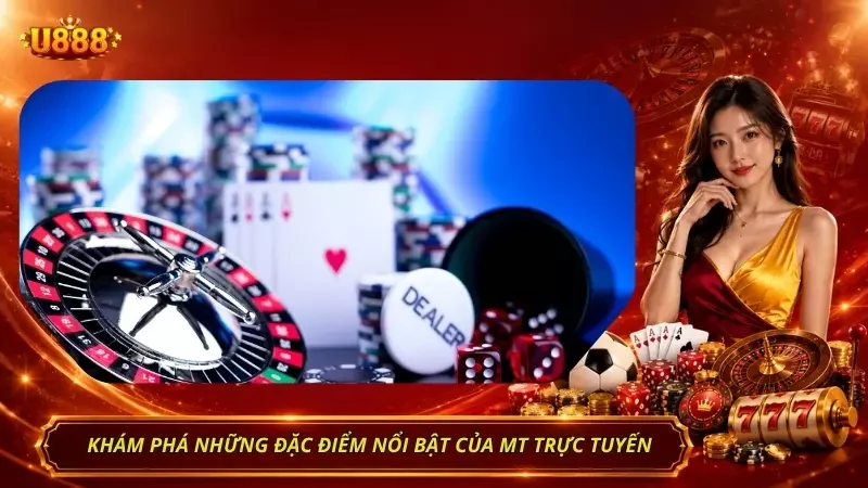 Những thế mạnh làm nên tên tuổi của sân chơi MT