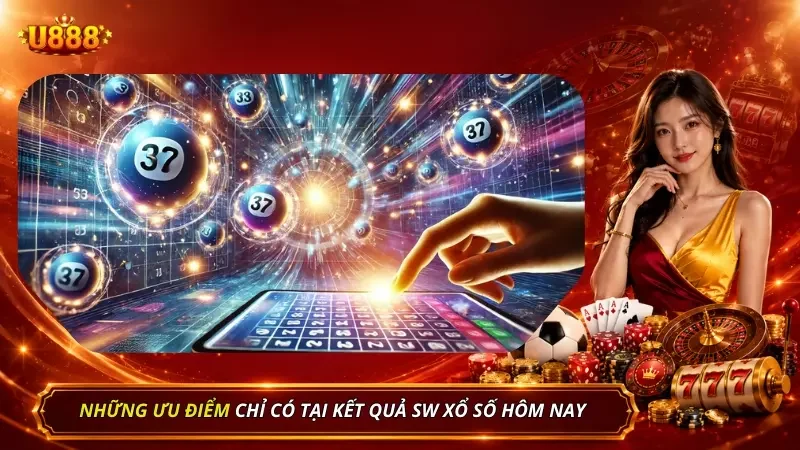 Khám phá những thế mạnh làm nên tên tuổi của sân chơi xổ số